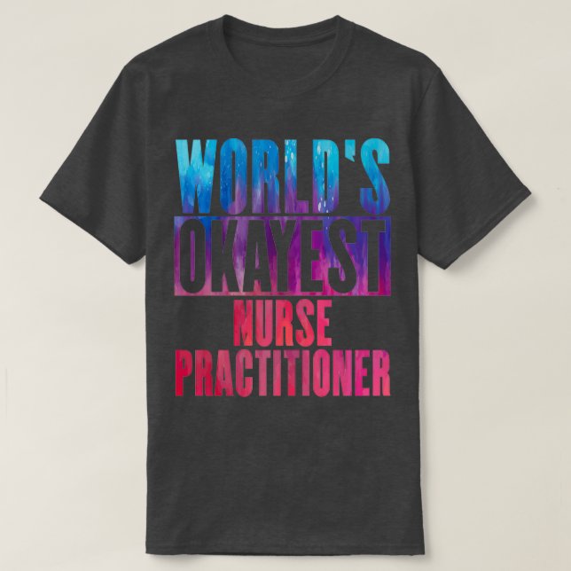 Worlds okayest Nurse Practitioner 1 T-Shirt (Design Front)