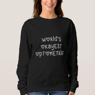 World's Okayest Optometrist Gag Sweatshirt