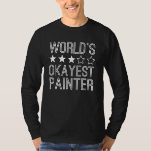 Worlds Okayest Painter  Painter 1 T-Shirt