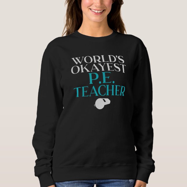 Worlds Okayest Pe Teacher Sweatshirt (Front)