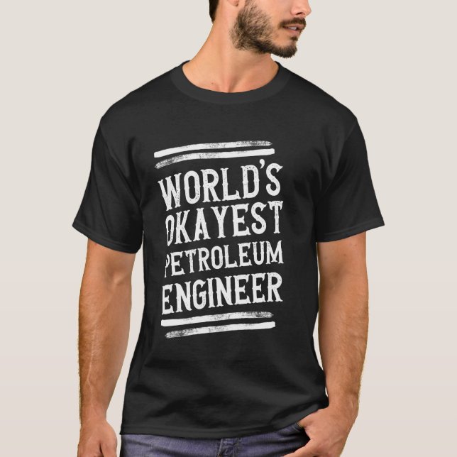 World's Okayest Petroleum Engineer Graphic Enginee T-Shirt (Front)