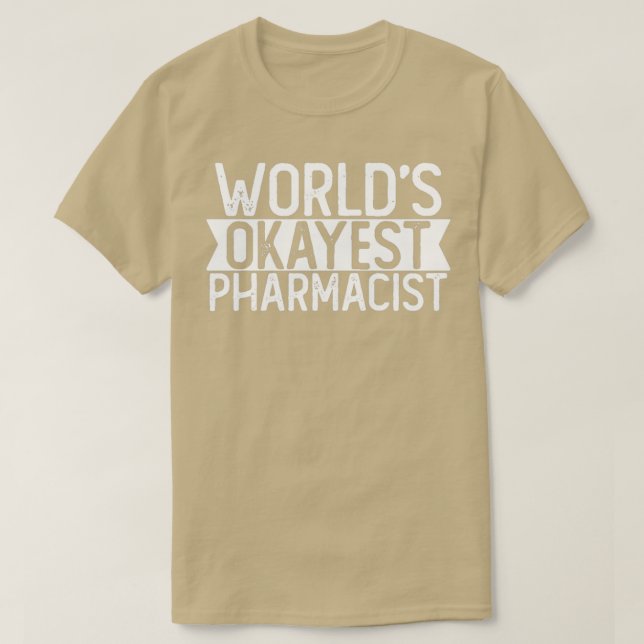 Worlds Okayest Pharmacist T Funny Pharmacist Gift  T-Shirt (Design Front)