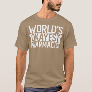Worlds Okayest Pharmacist T Funny Pharmacist Gift  T-Shirt