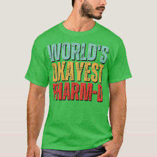 Worlds Okayest PharmD Doctor Of Pharmacy Pharmacis T-Shirt