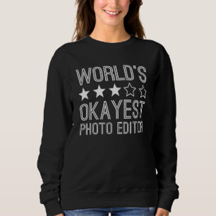 Worlds Okayest Photo Editor  Photo Editor 1 Sweatshirt