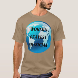worlds okayest physician 2 T-Shirt