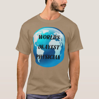 worlds okayest physician 2 T-Shirt