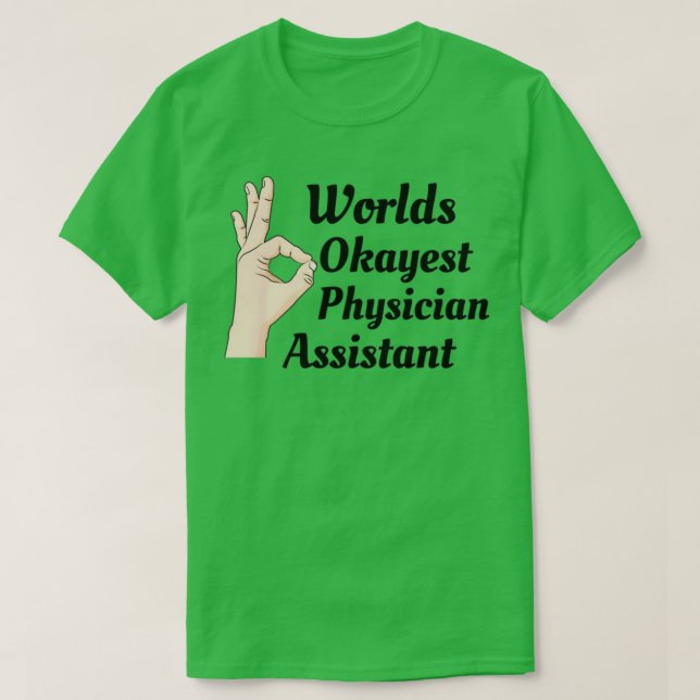 Worlds Okayest Physician Assistant T-Shirt (Design Front)