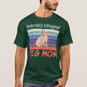 Worlds okayest Pig Mom Pig Owner Pig Farmer Pig Mo T-Shirt