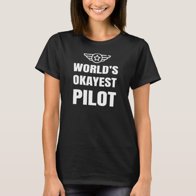 Worlds Okayest Pilot Aviation Aeroplane Piloting U T-Shirt (Front)