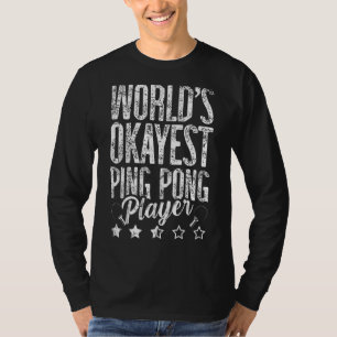 World's Okayest Ping Pong Player For A Ping Pong P T-Shirt