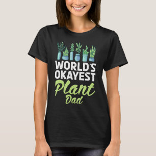 Worlds Okayest Plant Dad Gardening Flower Plant T-Shirt