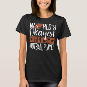 World's Okayest Player Draught Day Fantasy Footbal T-Shirt