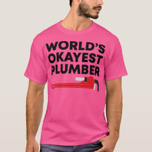 Worlds Okayest Plumber The Best T-Shirt