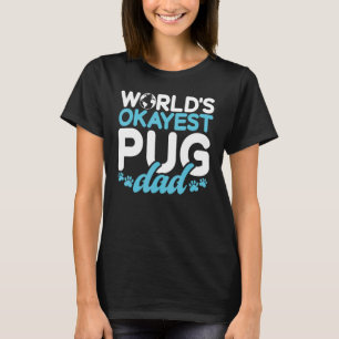 Worlds okayest Pug Dad T-Shirt