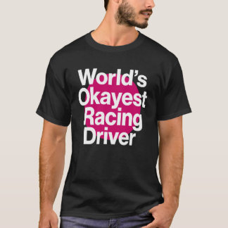World's Okayest Racing Driver Funny Racing team T-Shirt