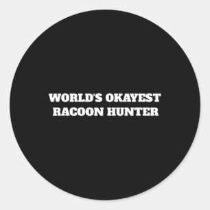World's Okayest Racoon Hunter Classic Round Sticker