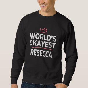 World's Okayest REBECCA Funny Personalised Custom Sweatshirt