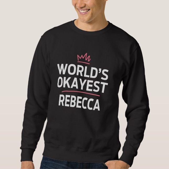 World's Okayest REBECCA Funny Personalised Custom  Sweatshirt (Front)