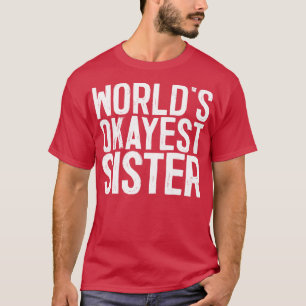 Worlds Okayest Sister 3 T-Shirt