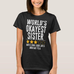 Worlds Okayest Sister Humour Joke Okest Sister  Si T-Shirt