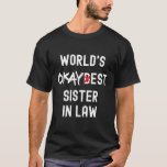 World'S Okayest Sister In Law Birthday Funny Sarca T-Shirt<br><div class="desc">Celebrate your sister-in-law's birthday with this funny and sarcastic design. Let her know she's the "World's Okayest" sister-in-law in a playful and humourous way.</div>