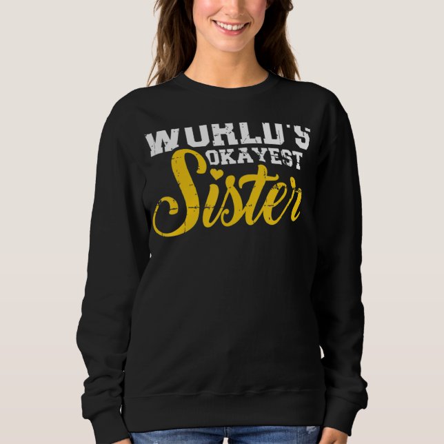 World's Okayest Sister Sweatshirt (Front)