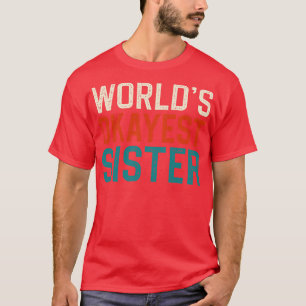 worlds okayest sister T-Shirt
