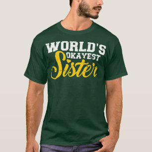 Worlds okayest sister T-Shirt