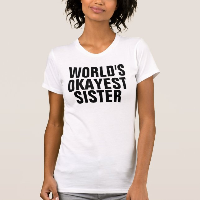 WORLD'S OKAYEST SISTER T-shirts (Front)