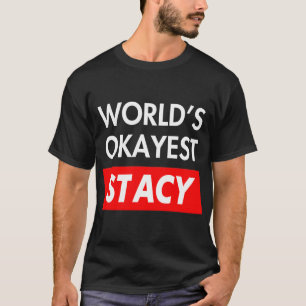 Worlds okayest Stacy T-Shirt