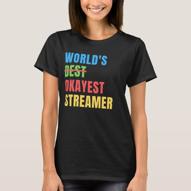 World's Okayest Streamer Funny Appreciation T-Shirt (Front)