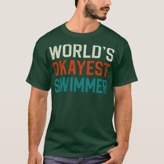 Worlds okayest swimmer T-Shirt