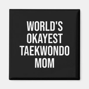 Worlds Okayest Taekwondo Mum Gift Magnet