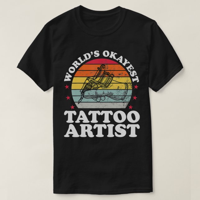Worlds Okayest Tattoo Artist Funny Tattooist Tatto T-Shirt (Design Front)