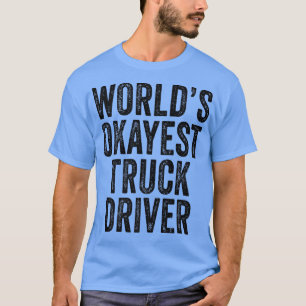 World's Okayest Truck Driver Semi-trailer Trucker  T-Shirt