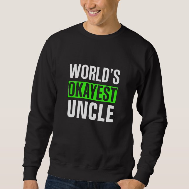 World's Okayest Uncle Sweatshirt (Front)