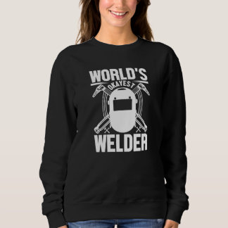 World's Okayest Welder  Welder Sweatshirt