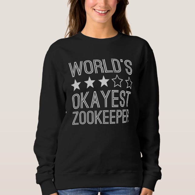 Worlds Okayest Zookeeper  Zookeeper 1 Sweatshirt (Front)
