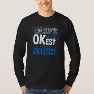 Worlds OKest Architect Architecture Humor T-Shirt