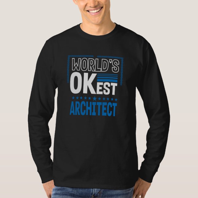 Worlds OKest Architect Architecture Humor T-Shirt (Front)