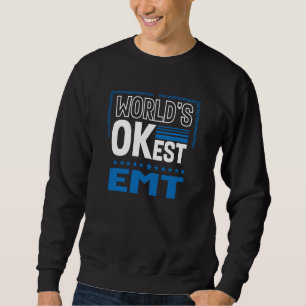 Worlds OKest EMT Paramedic Humor Sweatshirt