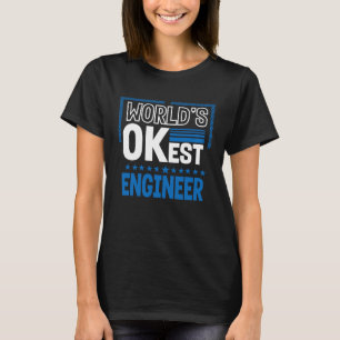 Worlds OKest Engineer  Engineering Humour Builder  T-Shirt