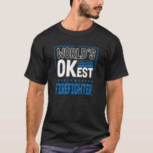 Worlds OKest Firefighter Fireman Humor Fire Chief  T-Shirt