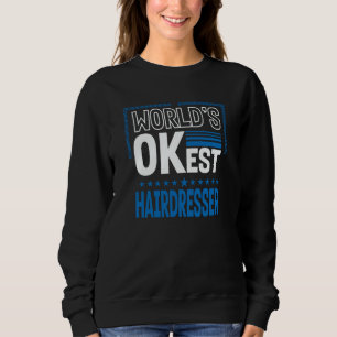 Worlds OKest Hairdresser Hairstylist Humor Barber  Sweatshirt