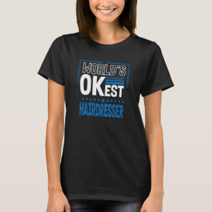 Worlds OKest Hairdresser Hairstylist Humor Barber  T-Shirt