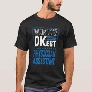 Worlds OKest Physician Assistant PA Humor T-Shirt
