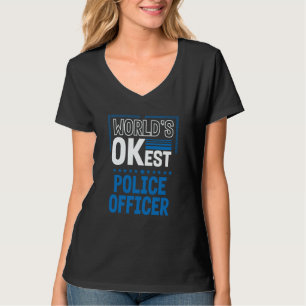 Worlds OKest Police Officer Cops Humor Policeman W T-Shirt