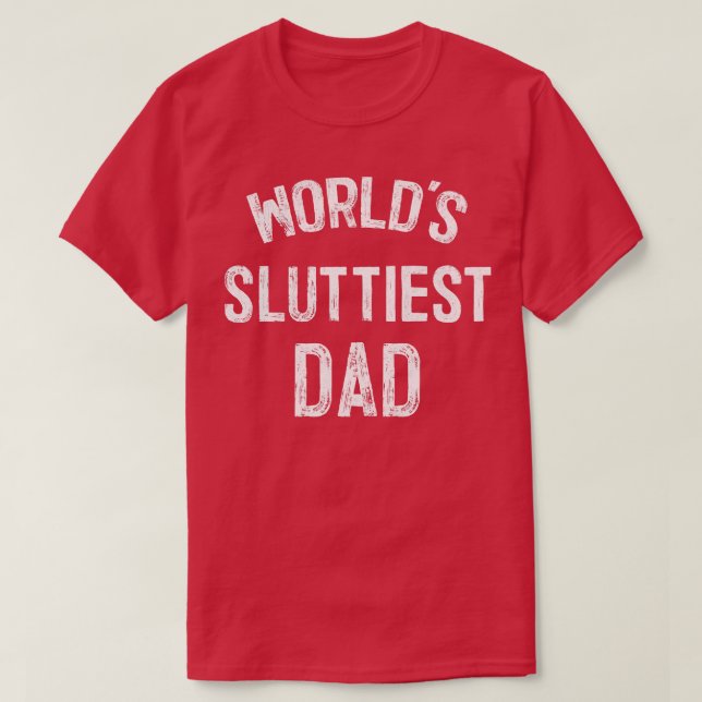 Worlds Sluttiest Dad T-Shirt (Design Front)