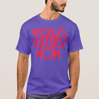 Worlds Sluttiest Mum 1 T-Shirt